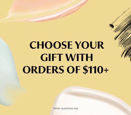 Choose your gift! Get a free gift with orders of $110+